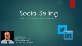 Social Selling
WHAT IS IT AND HOW DOES IT MAKE ME MONEY?
Jeroen Corver
Digital Sales Manager
Townsquare Media
Cedar Rapids / Waterloo
 