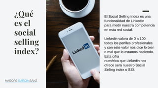 ¿Qué
es el
social
selling
index?
El Social Selling Index es una
funcionalidad de LinkedIn
para medir nuestra competencia
e...