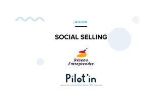 SOCIAL SELLING
Agence de communication digitale 100% Lyonnaise
ATELIER
 