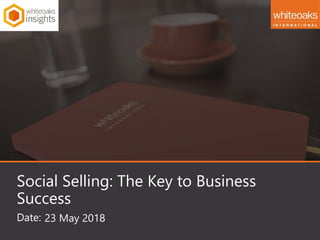 Date:
Social Selling: The Key to Business
Success
23 May 2018
 