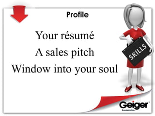 Profile
Your résumé
A sales pitch
Window into your soul
 