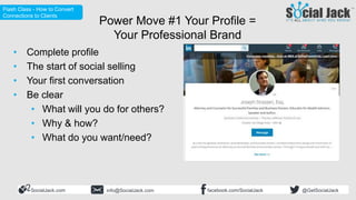 How to Use LinkedIn for New
Business Development
Flash Class - How to Convert
Connections to Clients
SocialJack.com facebo...
