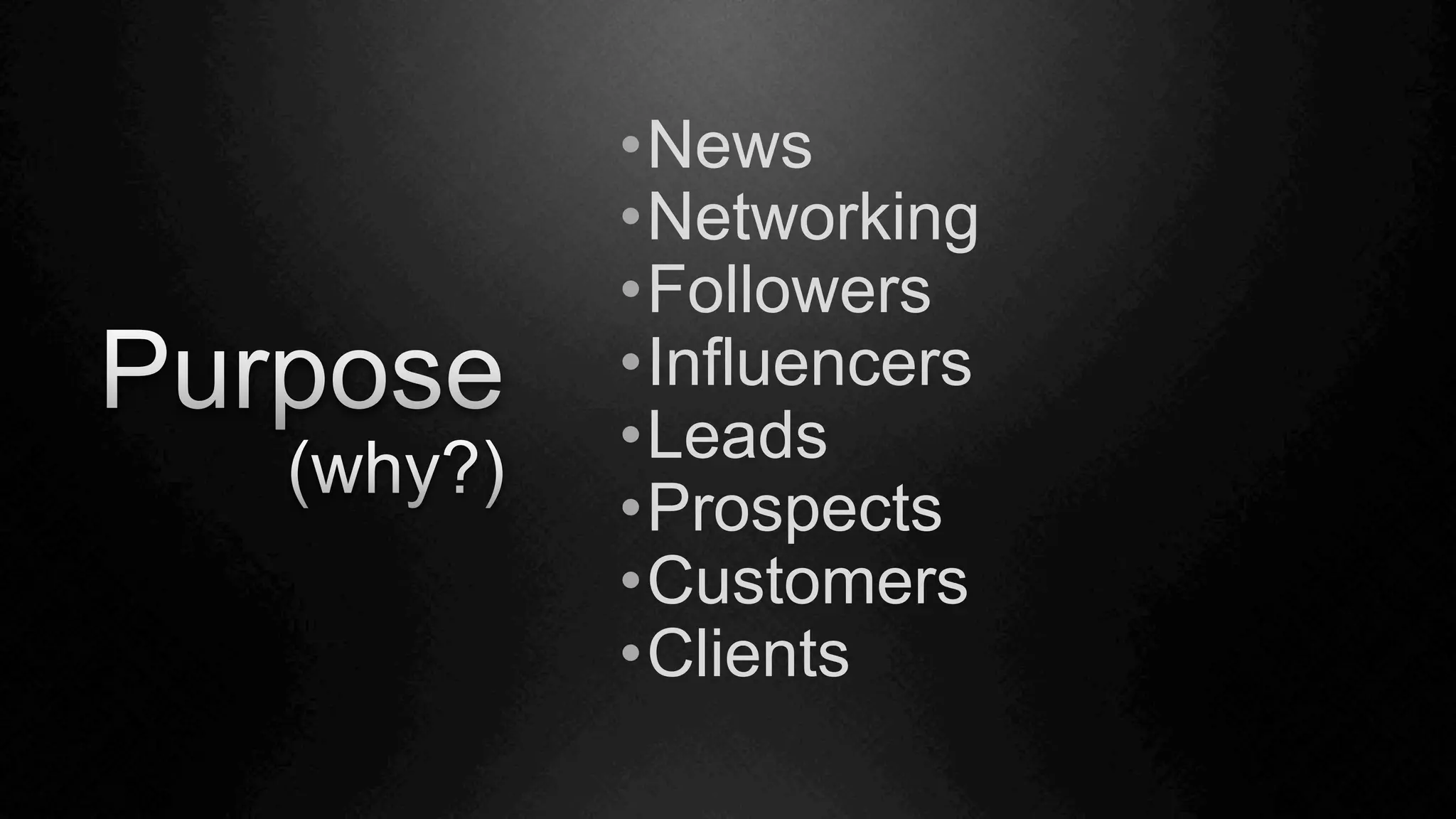• News
• Networking
• Followers
• Influencers
• Leads
• Prospects
• Customers
• Clients
 