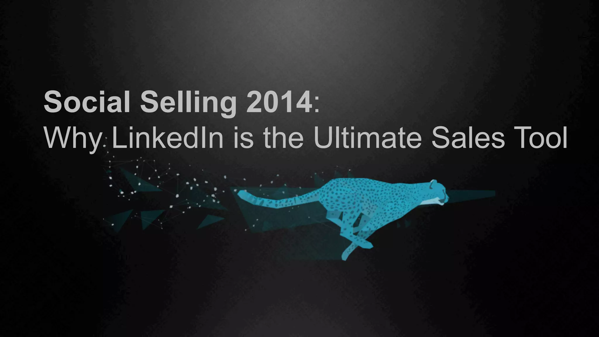 Social Selling 2014:
Why LinkedIn is the Ultimate Sales Tool
 