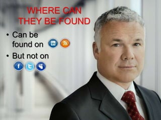 WHERE CAN
   THEY BE FOUND
• Can be
  found on
• But not on
 