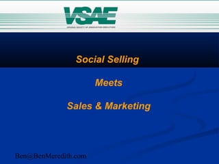 Ben@BenMeredith.com
Social Selling
Meets
Sales & Marketing
 