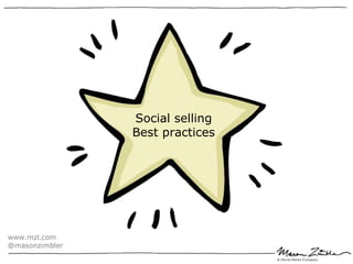 Social selling
                Best practices




www.mzl.com
@masonzimbler
 