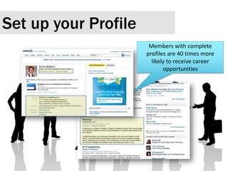 Set up your ProfileMembers with complete profiles are 40 times more likely to receive career opportunities 