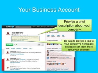 Your Business AccountProvide a brief description about your company. Be sure to provide a link to your company’s homepage so people can learn more about your business!  