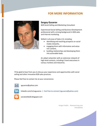 FOR MORE INFORMATION 
 
 
 
Sergey Gusarov 
B2B Social Selling and Marketing Consultant 
 
Experienced Social Selling and ...