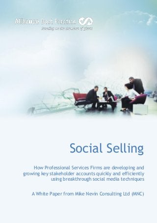 Social Selling Lead Generation System MNC Social Media Series
Mike Nevin Consulting Ltd Research Material All rights Reserved 1
Social Selling
How Professional Services Firms are developing and
growing key stakeholder accounts quickly and efficiently
using breakthrough social media techniques
A White Paper from Mike Nevin Consulting Ltd (MNC)
 