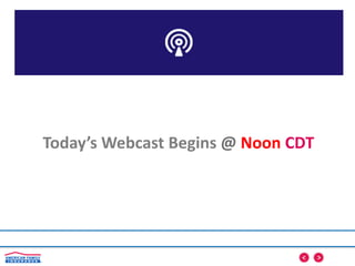 Today’s Webcast Begins @ Noon CDT
 