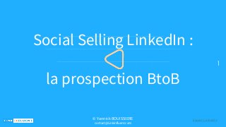 PreviousNext
1
Social Selling LinkedIn :
la prospection BtoB
© Yannick BOUISSIERE
contact@Linkinfluent.com
Expert LinkedIn
 