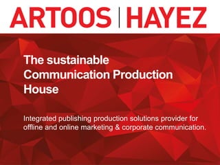 The sustainable
Communication Production
House
Integrated publishing production solutions provider for
offline and online ...