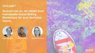 11
Und jetzt?
Sprecht uns an, wir bieten euch
individuelle Social Selling
Workshops für eure Vertriebs-
Teams.
Ingrid Blessing Adrian Helbig Yana Kazachkova
 