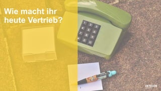 2
Wie macht ihr
heute Vertrieb?
 