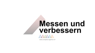 Messen und
verbessern
www.analytics-agentur.ch
 