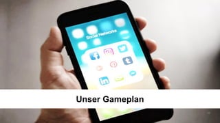 Unser Gameplan
36
 