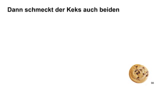 Dann schmeckt der Keks auch beiden
88
 