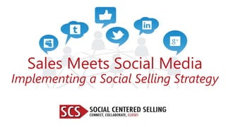 Sales Meets Social Media
Implementing a Social Selling Strategy
 
