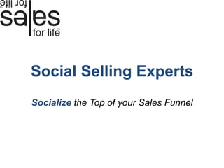 Social Selling Experts
Socialize the Top of your Sales Funnel
 