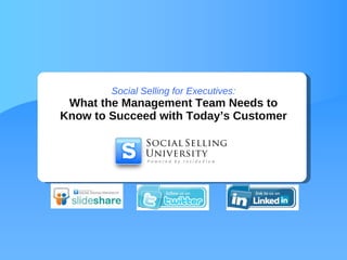 Social Selling for Executives: What the Management Team Needs to Know to Succeed with Today’s Customer 