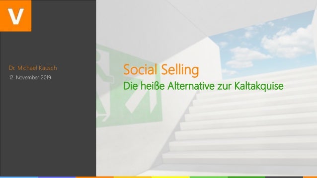 Dr. Michael Kausch
12. November 2019
Social Selling
Die heiße Alternative zur Kaltakquise
 
