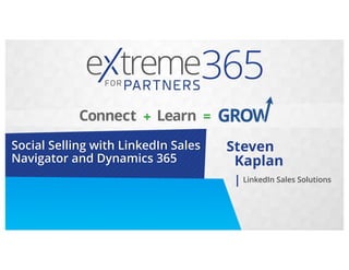 Steven
LinkedIn Sales Solutions
Kaplan
Social Selling with LinkedIn Sales
Navigator and Dynamics 365
 