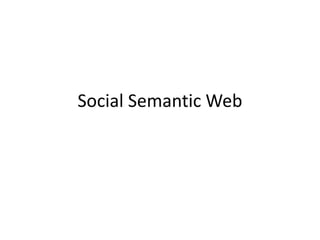Social Semantic Web
 