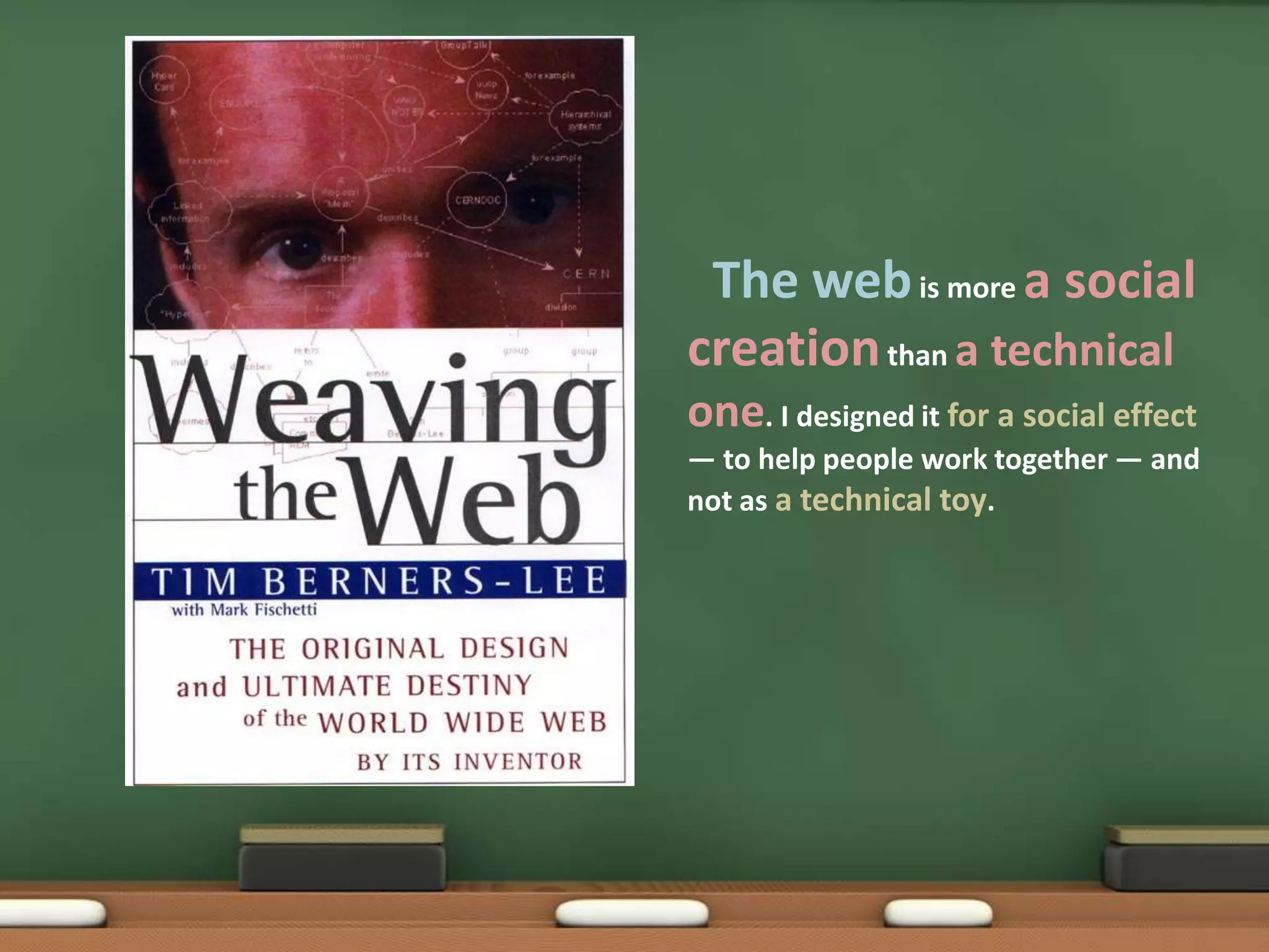 The webis more a social creation than a technical one. I designed it for a social effect — to help people work together — and not as a technical toy. 