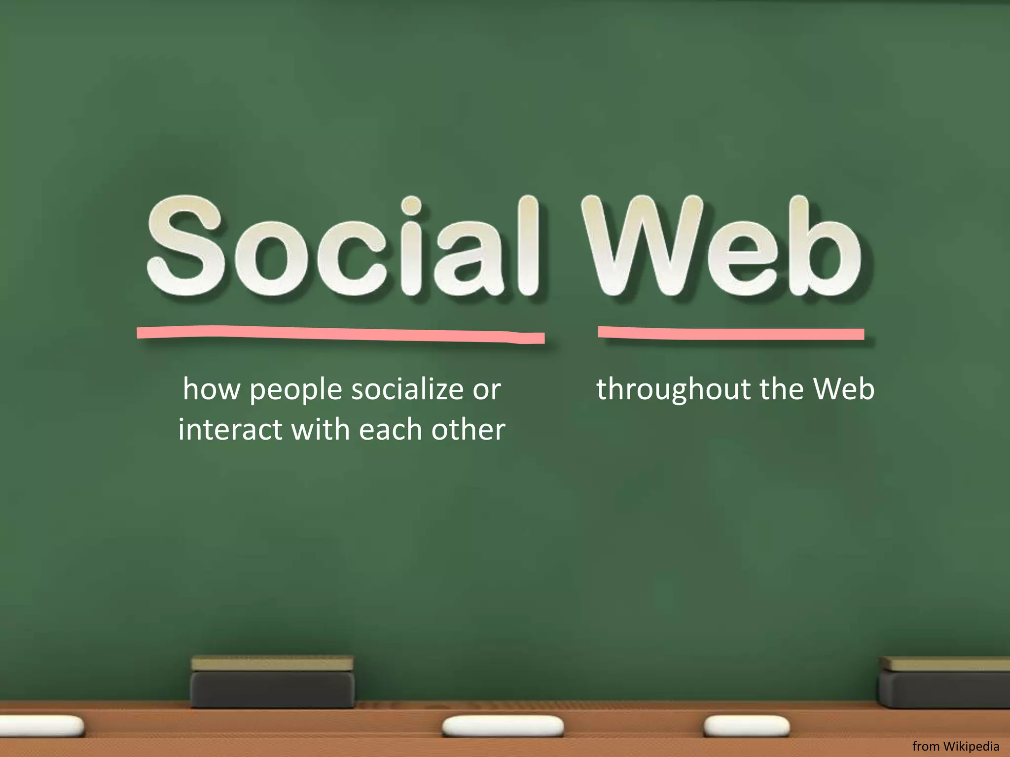 Social Webhow people socialize or interact with each otherthroughout the Webfrom Wikipedia