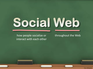 Social Webhow people socialize or interact with each otherthroughout the Webfrom Wikipedia
