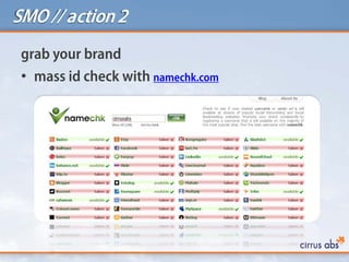 SMO// action2
grab your brand
• mass id check with namechk.com
 