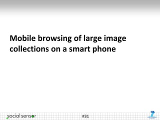 Mobile browsing of large image
collections on a smart phone




                  #31
 