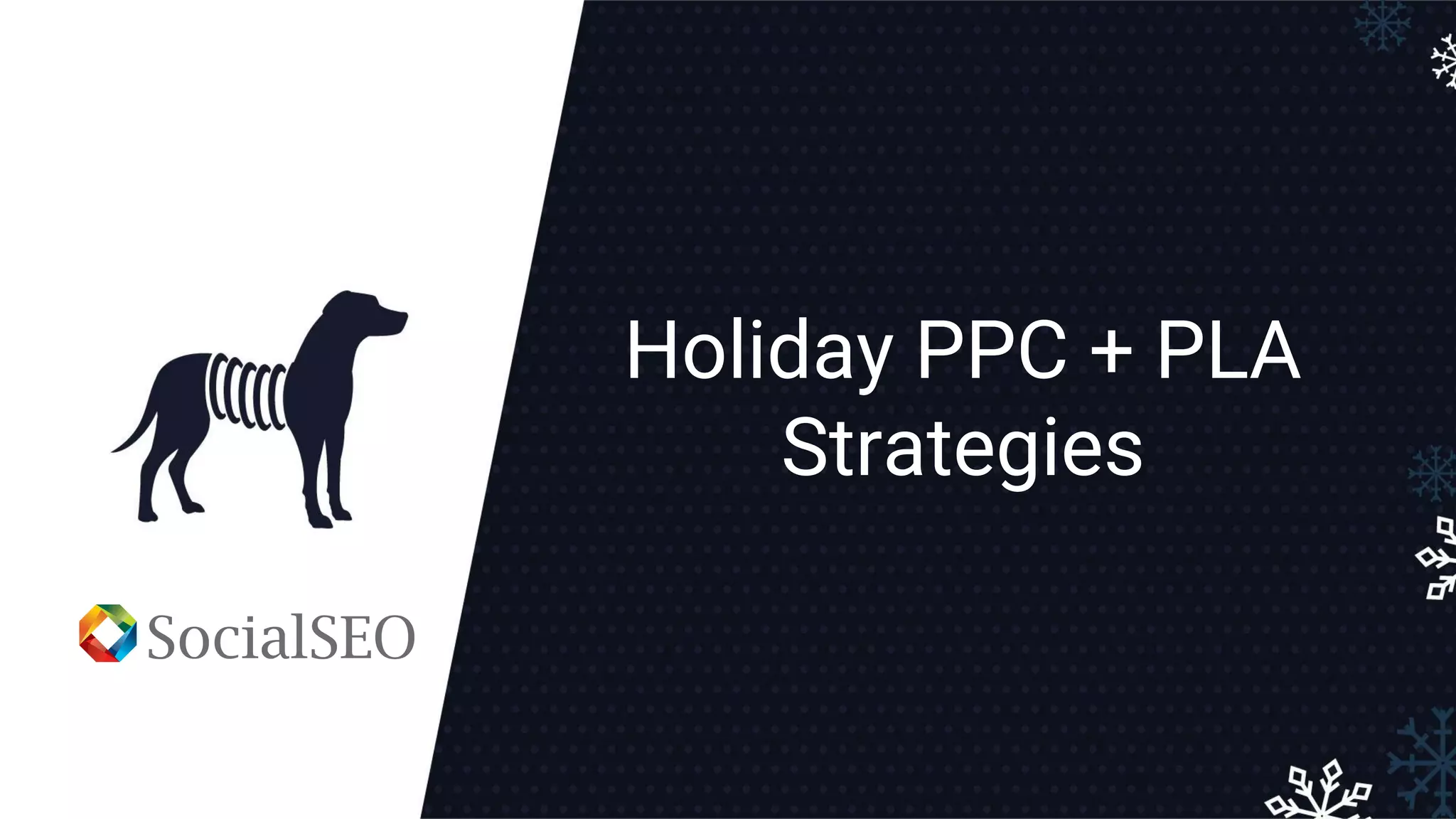 Holiday PPC + PLA
Strategies
 