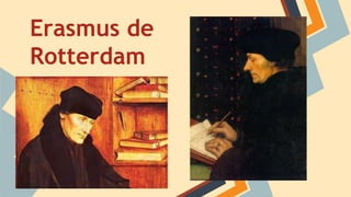Erasmus de 
Rotterdam 
 