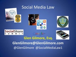 Social Media Law




       Glen Gilmore, Esq.
GlenGilmore@GlenGilmore.com
@GlenGilmore @SocialMediaLaw1
 