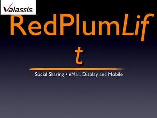 RedPlum Lift Social Sharing • eMail, Display and Mobile 