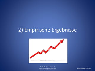 2) Empirische Ergebnisse 
Prof. Dr. Heike Simmet 
Hochschule Bremerhaven Bildnachweis: Fotolia 
 