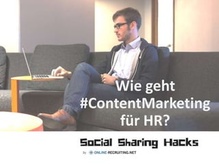 Wie geht
#ContentMarketing
für HR?
 