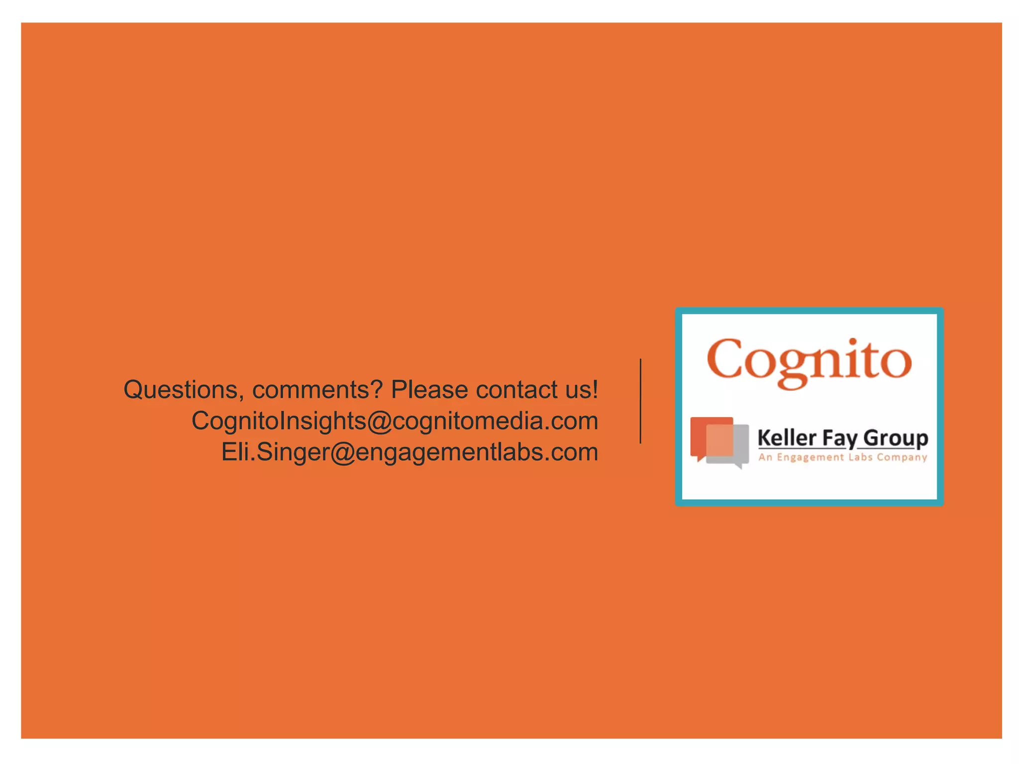 Questions, comments? Please contact us!
CognitoInsights@cognitomedia.com
Eli.Singer@engagementlabs.com
 