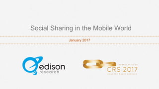 January 2017
Social Sharing in the Mobile World
 
