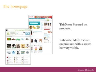 The homepage ThisNext: Focused on products. Kaboodle: More focused on products with a search bar very visible. Vanina Delobelle 