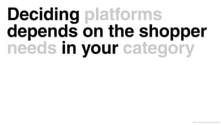 Deciding platforms
          depends on the shopper
          needs in your category


© Leo Burnett and Arc Worldwide 2011   © 2011 Leo Burnett l Arc Worldwide
 