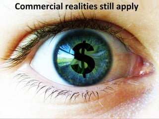 Commercial realities still apply
 