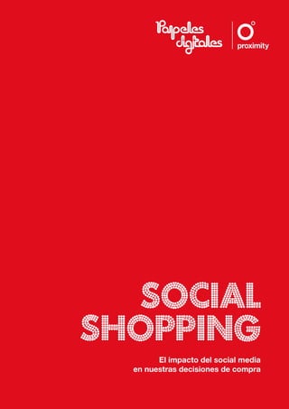 SOCIAL
SHOPPING
        El impacto del social media
  en nuestras decisiones de compra
 