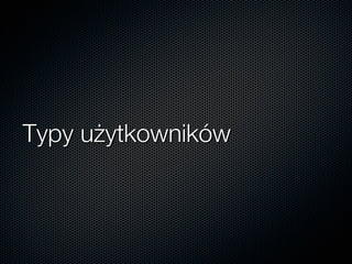 Typy użytkowników
 