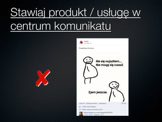 Stawiaj produkt / usługę w
centrum komunikatu
✘
 