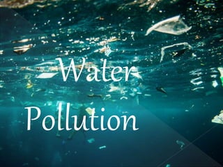 Water
Pollution
 