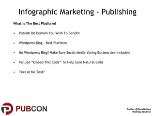 Infographic Marketing - Publishing <ul><li>What Is The Best Platform? </li></ul><ul><li>Publish On Domain You Wish To Bene...